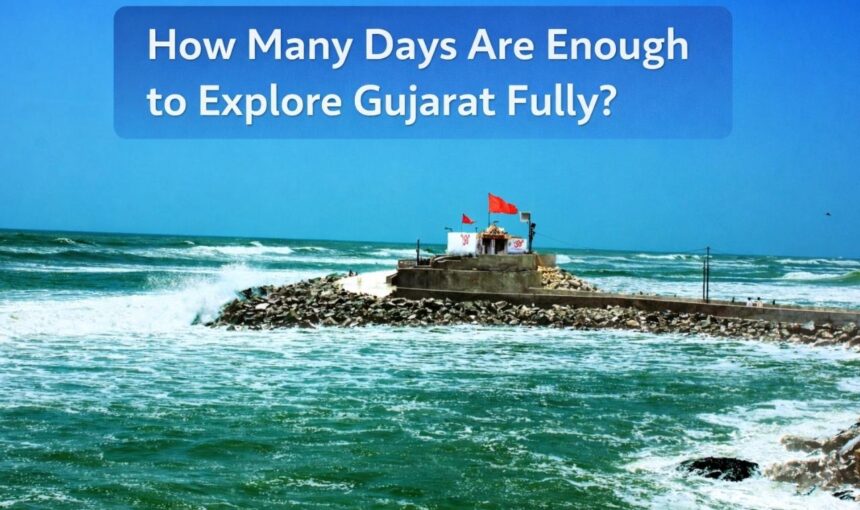 How Many Days Are Enough to Explore Gujarat Fully?