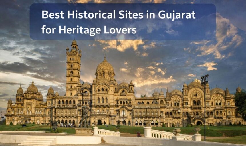 Best Historical Sites in Gujarat for Heritage Lovers